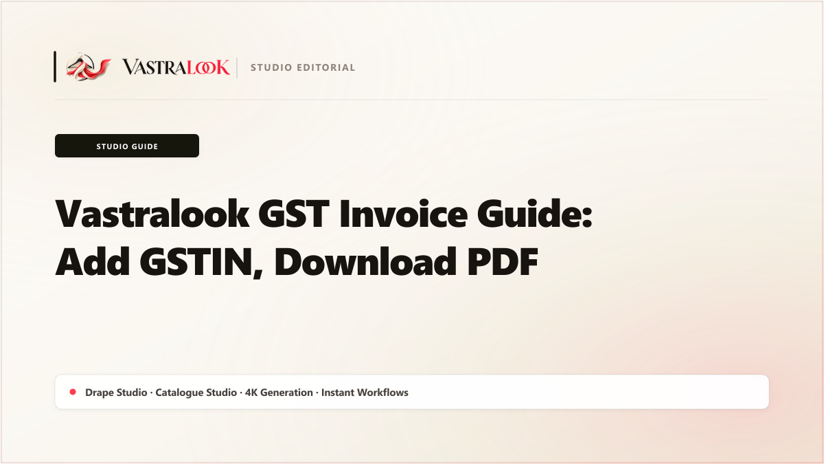 Vastralook GST Invoice Guide: Add GSTIN, Download PDF